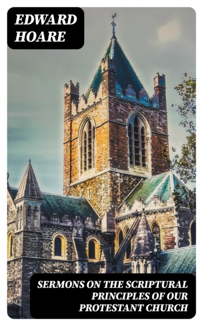 Sermons on the Scriptural Principles of our Protestant Church