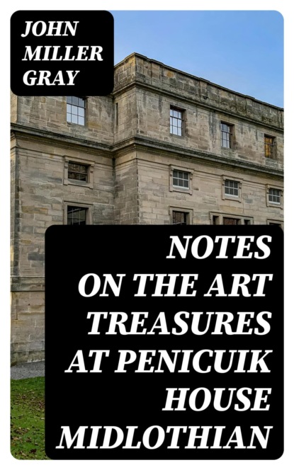 Notes on the Art Treasures at Penicuik House Midlothian