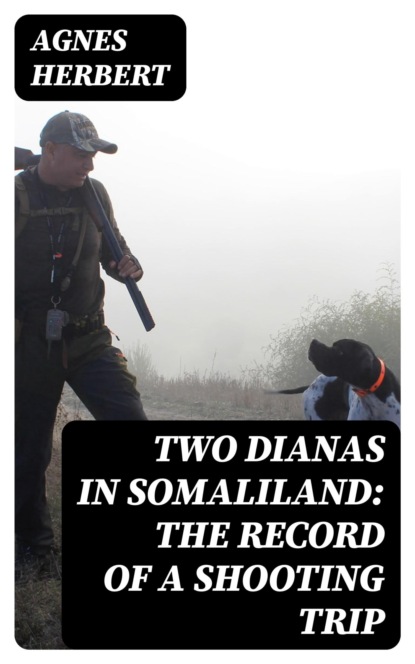 Two Dianas in Somaliland: The Record of a Shooting Trip