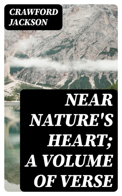 Near Nature's Heart; A Volume of Verse