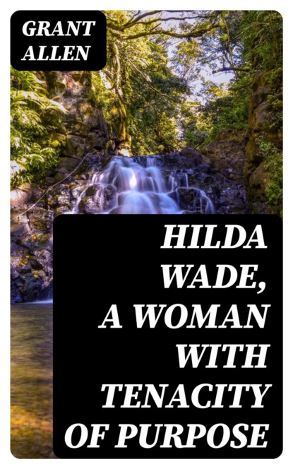 Hilda Wade, a Woman with Tenacity of Purpose