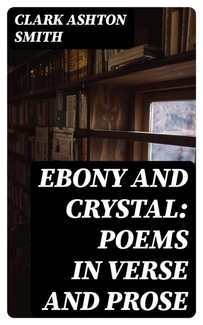 Ebony and Crystal: Poems in Verse and Prose
