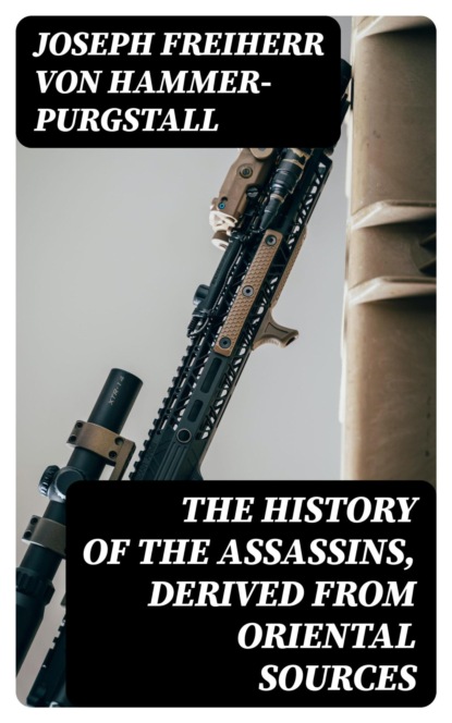 The History of the Assassins, Derived from Oriental Sources