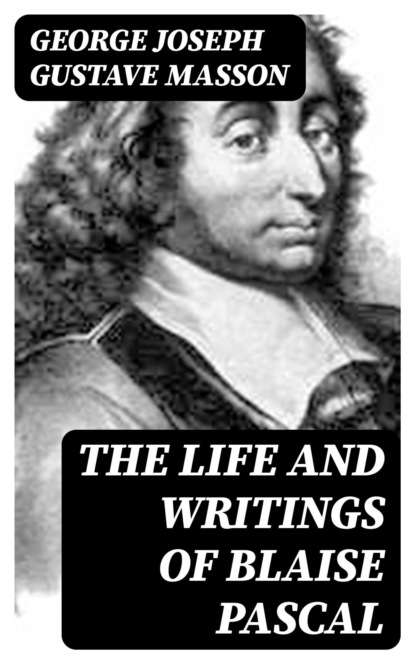 The Life and Writings of Blaise Pascal