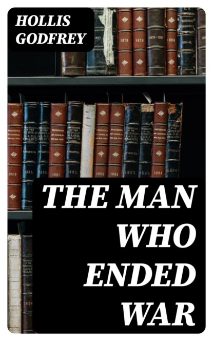 The Man Who Ended War
