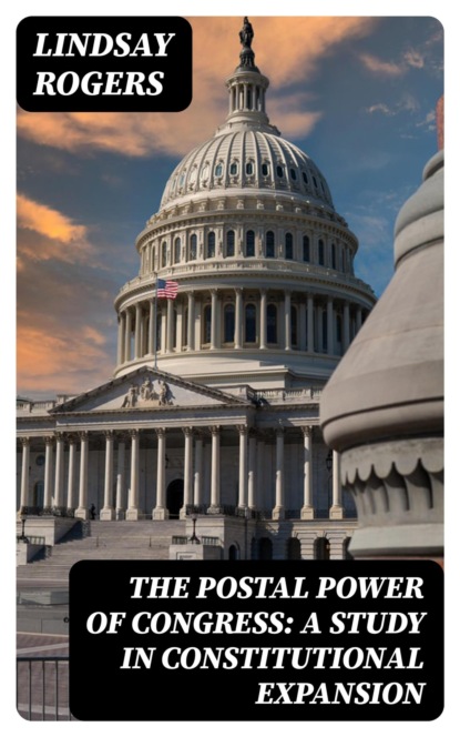The postal power of Congress: A study in constitutional expansion