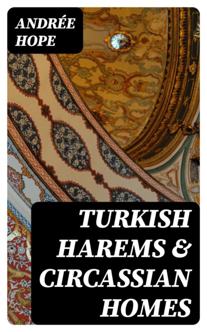 Turkish Harems & Circassian Homes