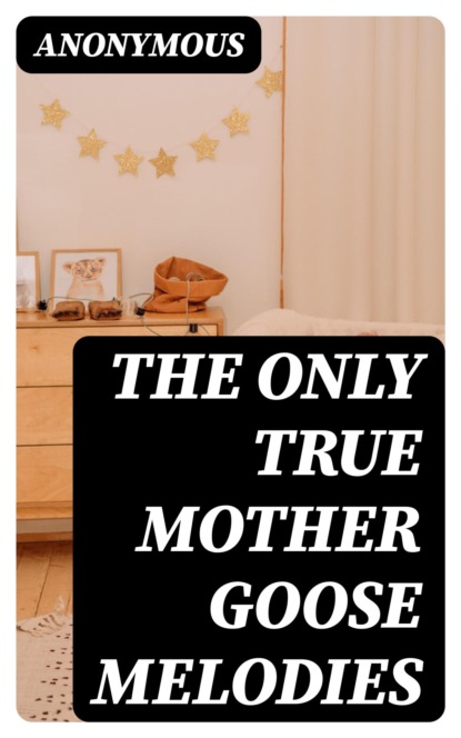 The Only True Mother Goose Melodies
