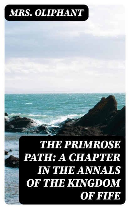The Primrose Path: A Chapter in the Annals of the Kingdom of Fife