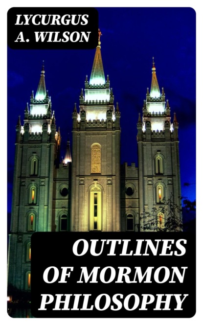 Outlines of Mormon Philosophy