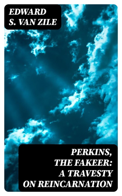 Perkins, the Fakeer: A Travesty on Reincarnation