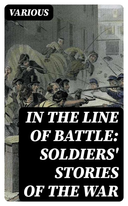 In the Line of Battle: Soldiers' Stories of the War