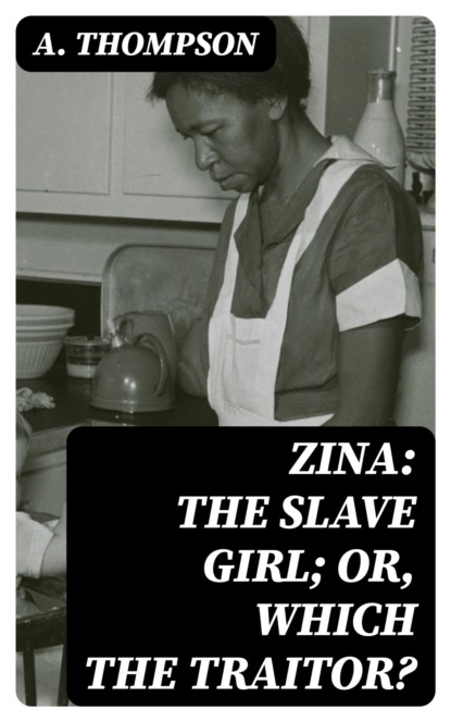 Zina: the Slave Girl; or, Which the Traitor?