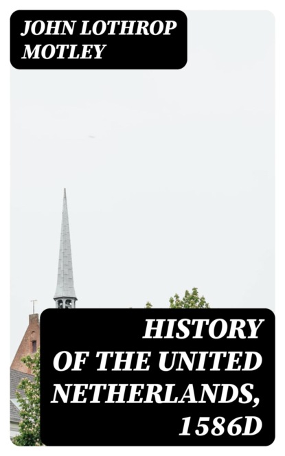 History of the United Netherlands, 1586d