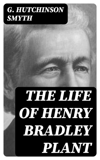 The Life of Henry Bradley Plant