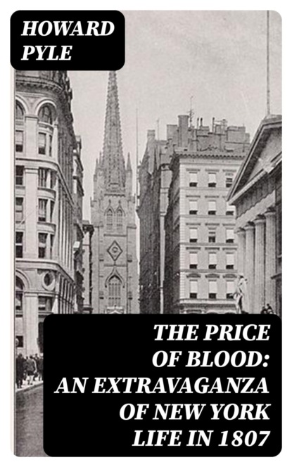 The Price of Blood: An Extravaganza of New York Life in 1807