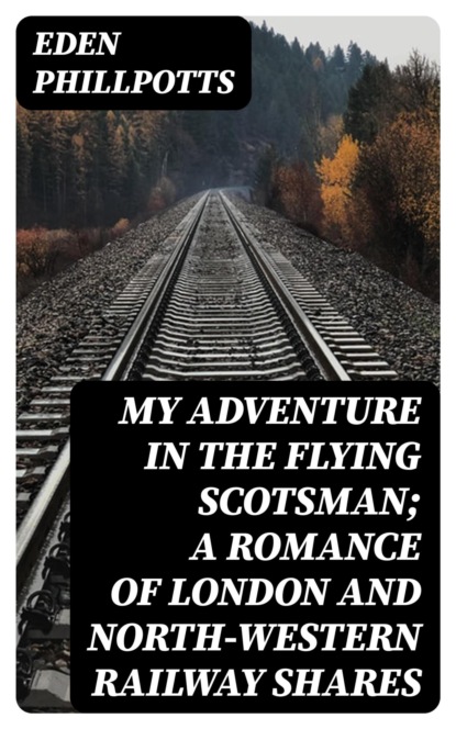 My Adventure in the Flying Scotsman; A Romance of London and North-Western Railway Shares