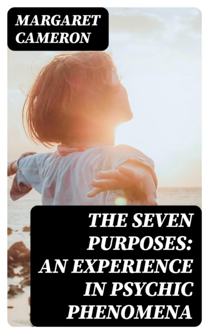 The Seven Purposes: An Experience in Psychic Phenomena