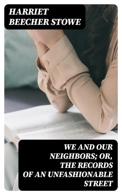 We and Our Neighbors; or, The Records of an Unfashionable Street