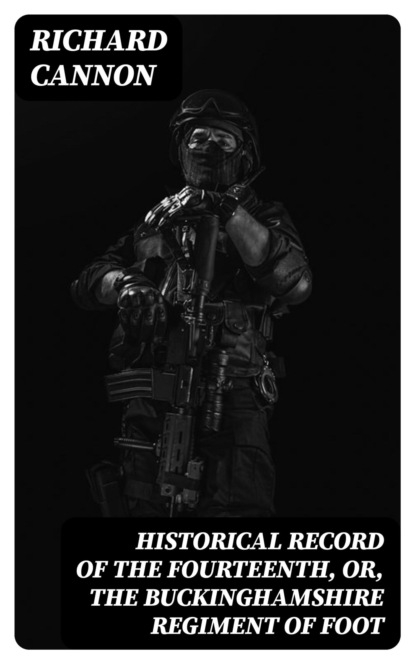 Historical Record of the Fourteenth, or, the Buckinghamshire Regiment of Foot