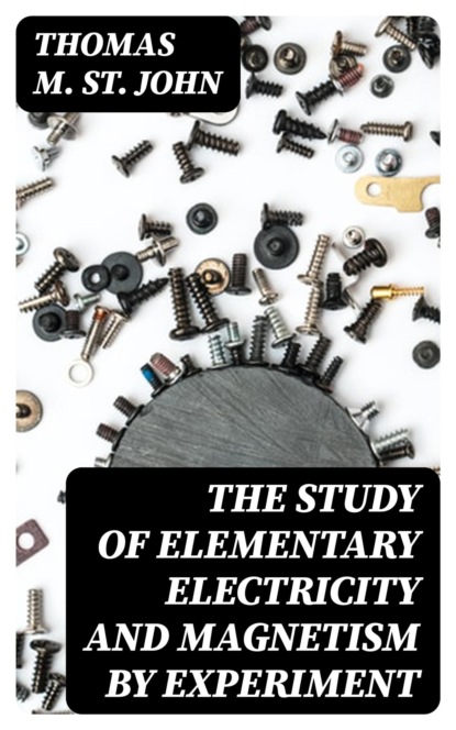 The Study of Elementary Electricity and Magnetism by Experiment