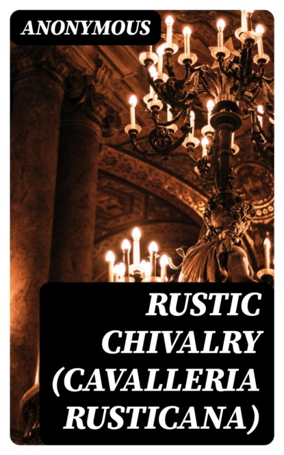 Rustic Chivalry (Cavalleria Rusticana)