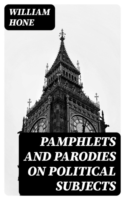 Pamphlets and Parodies on Political Subjects