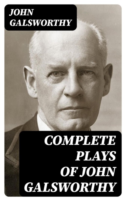 Complete Plays of John Galsworthy