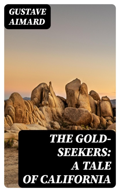 The Gold-Seekers: A Tale of California