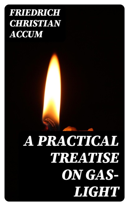 A Practical Treatise on Gas-light