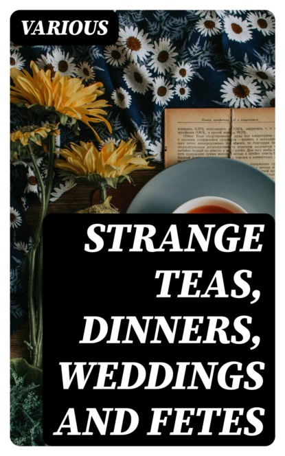 Strange Teas, Dinners, Weddings and Fetes