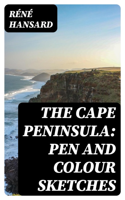 The Cape Peninsula: Pen and Colour Sketches