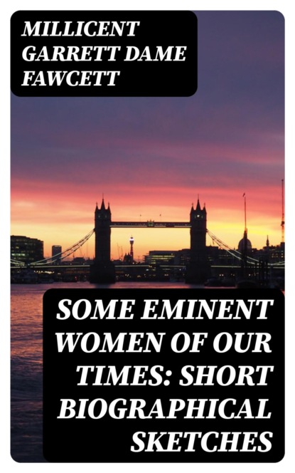 Some Eminent Women of Our Times: Short Biographical Sketches