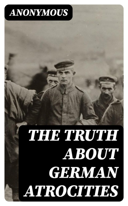 The Truth About German Atrocities