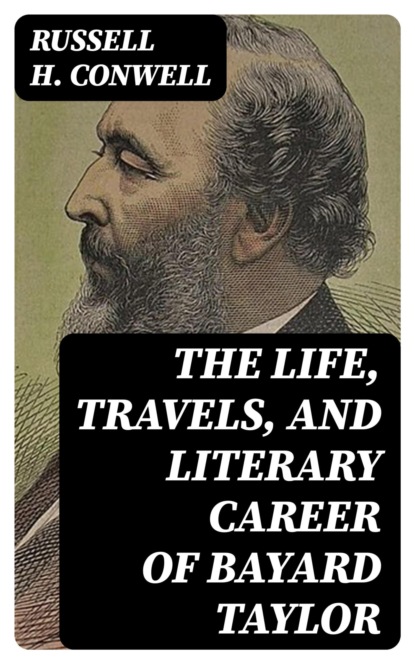 The Life, Travels, and Literary Career of Bayard Taylor