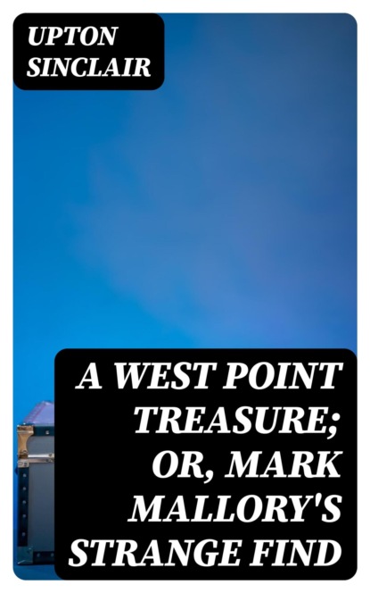 A West Point Treasure; Or, Mark Mallory's Strange Find