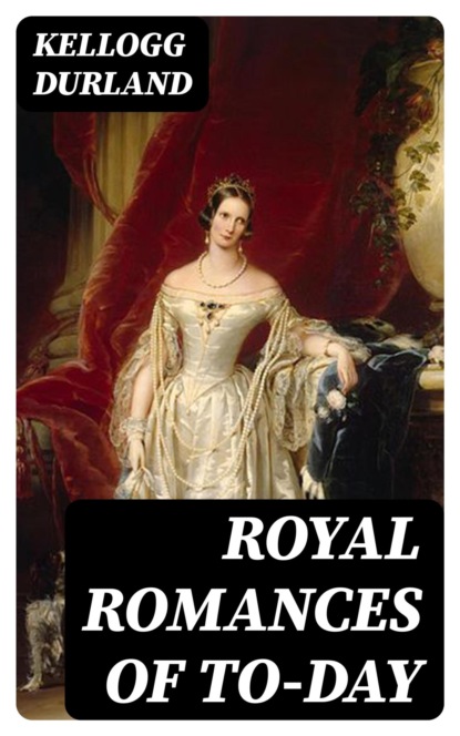 Royal Romances of To-day