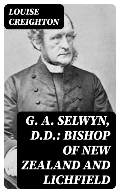G. A. Selwyn, D.D.: Bishop of New Zealand and Lichfield