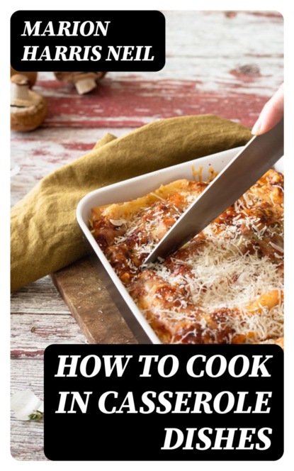 How to Cook in Casserole Dishes
