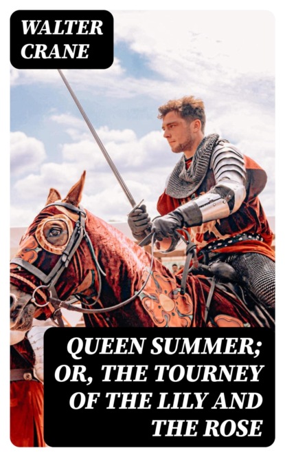 Queen Summer; Or, The Tourney of the Lily and the Rose