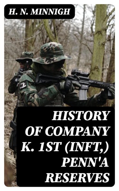 History of Company K. 1st (Inft,) Penn'a Reserves