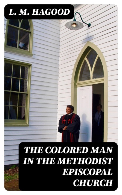 The Colored Man in the Methodist Episcopal Church