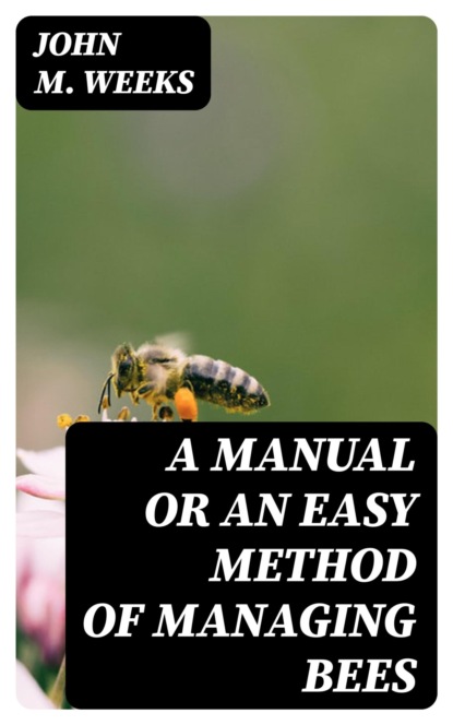 A Manual or an Easy Method of Managing Bees