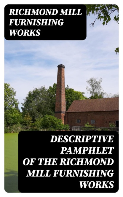 Descriptive Pamphlet of the Richmond Mill Furnishing Works