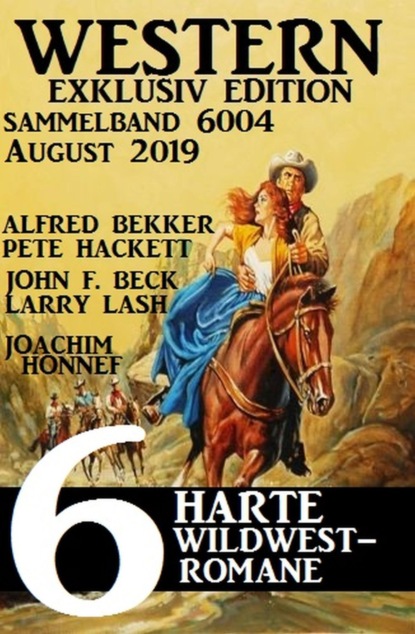 Western Sammelband 6004 - 6 harte Wildwestromane August 2019