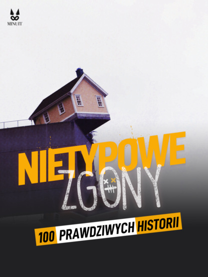 100 PRAWDZIWYCH HISTORII NIEZWYKŁYCH ZGONÓW