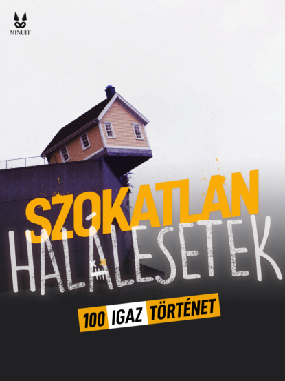100 IGAZ TÖRTENET SZOKATLAN HALALESETEKROL
