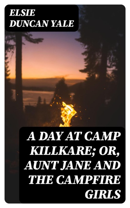 A Day at Camp Killkare; Or, Aunt Jane and the Campfire Girls