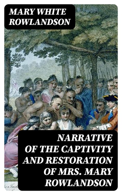 Narrative of the Captivity and Restoration of Mrs. Mary Rowlandson