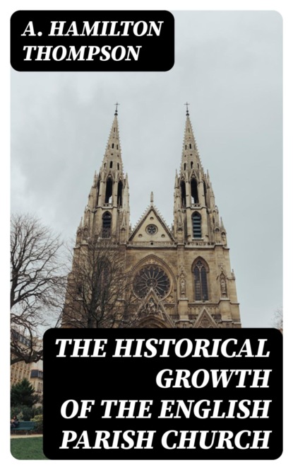 The Historical Growth of the English Parish Church